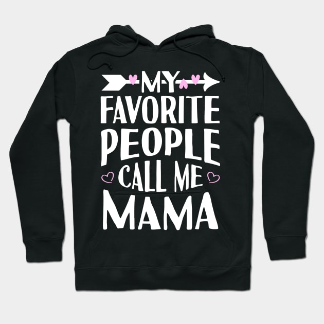 My Favorite People Call Me Mama Hoodie by Tesszero